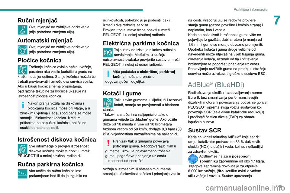 PEUGEOT PARTNER 2021 Upute Za Rukovanje (in Croatian) 145
Praktične informacije
7Ručni mjenjač
Ovaj mjenjač ne zahtijeva održavanje
(nije potrebna zamjena ulja).
Automatski mjenjač
Ovaj mjenjač ne zahtijeva održavanje
(nije potrebna zamjena ulj PEUGEOT PARTNER 2021 Upute Za Rukovanje (in Croatian) 145
Praktične informacije
7Ručni mjenjač
Ovaj mjenjač ne zahtijeva održavanje
(nije potrebna zamjena ulja).
Automatski mjenjač
Ovaj mjenjač ne zahtijeva održavanje
(nije potrebna zamjena ulj