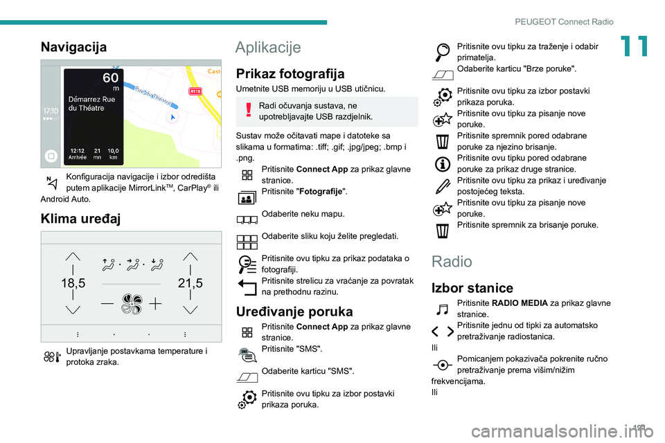 PEUGEOT PARTNER 2021 Upute Za Rukovanje (in Croatian) 191
PEUGEOT Connect Radio
11Navigacija
Konfiguracija navigacije i izbor odredišta
putem aplikacije MirrorLinkTM, CarPlay® ili
Android Auto.
Klima uređaj
21,518,5
Upravljanje postavkama temp PEUGEOT PARTNER 2021 Upute Za Rukovanje (in Croatian) 191
PEUGEOT Connect Radio
11Navigacija
Konfiguracija navigacije i izbor odredišta
putem aplikacije MirrorLinkTM, CarPlay® ili
Android Auto.
Klima uređaj
21,518,5
Upravljanje postavkama temp