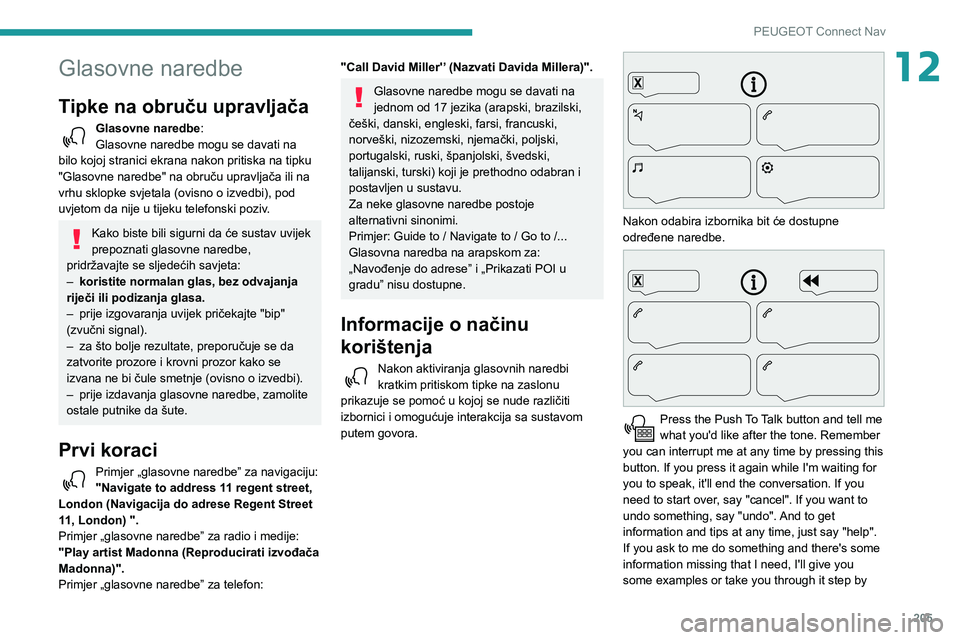 PEUGEOT PARTNER 2021 Upute Za Rukovanje (in Croatian) 205
PEUGEOT Connect Nav
12Glasovne naredbe
Tipke na obruču upravljača
Glasovne naredbe:
Glasovne naredbe mogu se davati na
bilo kojoj stranici ekrana nakon pritiska na tipku
"Glasovne naredbe PEUGEOT PARTNER 2021 Upute Za Rukovanje (in Croatian) 205
PEUGEOT Connect Nav
12Glasovne naredbe
Tipke na obruču upravljača
Glasovne naredbe:
Glasovne naredbe mogu se davati na
bilo kojoj stranici ekrana nakon pritiska na tipku
"Glasovne naredbe