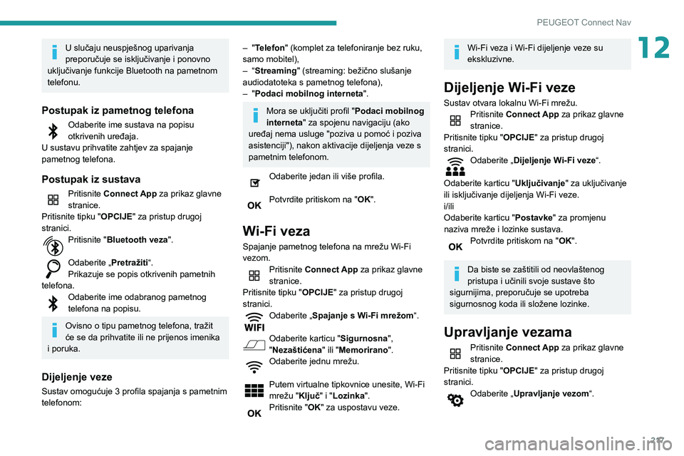 PEUGEOT PARTNER 2021 Upute Za Rukovanje (in Croatian) 217
PEUGEOT Connect Nav
12U slučaju neuspješnog uparivanja
preporučuje se isključivanje i ponovno
uključivanje funkcije Bluetooth na pametnom
telefonu.
Postupak iz pametnog telefona
Odaberite PEUGEOT PARTNER 2021 Upute Za Rukovanje (in Croatian) 217
PEUGEOT Connect Nav
12U slučaju neuspješnog uparivanja
preporučuje se isključivanje i ponovno
uključivanje funkcije Bluetooth na pametnom
telefonu.
Postupak iz pametnog telefona
Odaberite
