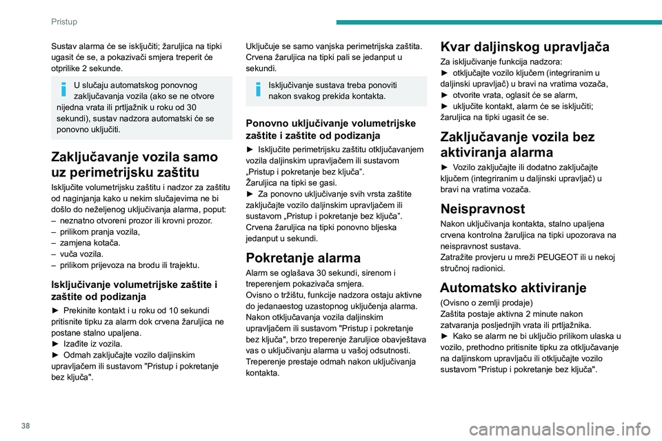 PEUGEOT PARTNER 2021 Upute Za Rukovanje (in Croatian) 38
Pristup
Sustav alarma će se isključiti; žaruljica na tipki
ugasit će se, a pokazivači smjera treperit će
otprilike 2 sekunde.
U slučaju automatskog ponovnog
zaključavanja vozila (ako se PEUGEOT PARTNER 2021 Upute Za Rukovanje (in Croatian) 38
Pristup
Sustav alarma će se isključiti; žaruljica na tipki
ugasit će se, a pokazivači smjera treperit će
otprilike 2 sekunde.
U slučaju automatskog ponovnog
zaključavanja vozila (ako se