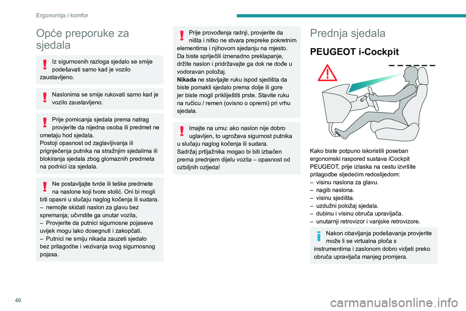 PEUGEOT PARTNER 2021  Upute Za Rukovanje (in Croatian) 40
Ergonomija i komfor
Opće preporuke za 
sjedala
Iz sigurnosnih razloga sjedalo se smije 
podešavati samo kad je vozilo 
zaustavljeno.
Naslonima se smije rukovati samo kad je 
vozilo zaustavljeno.
