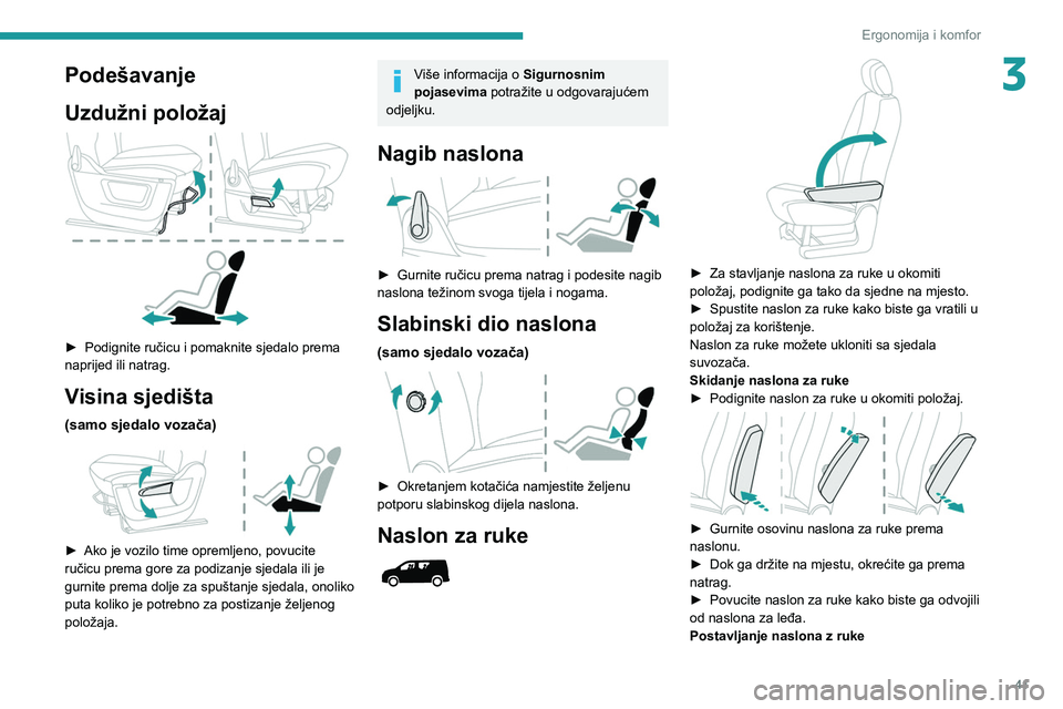 PEUGEOT PARTNER 2021  Upute Za Rukovanje (in Croatian) 41
Ergonomija i komfor
3Podešavanje
Uzdužni položaj
 
 
► Podignite ručicu i pomaknite sjedalo prema 
naprijed ili natrag.
Visina sjedišta
(samo sjedalo vozača) 
 
► Ako je vozilo time oprem