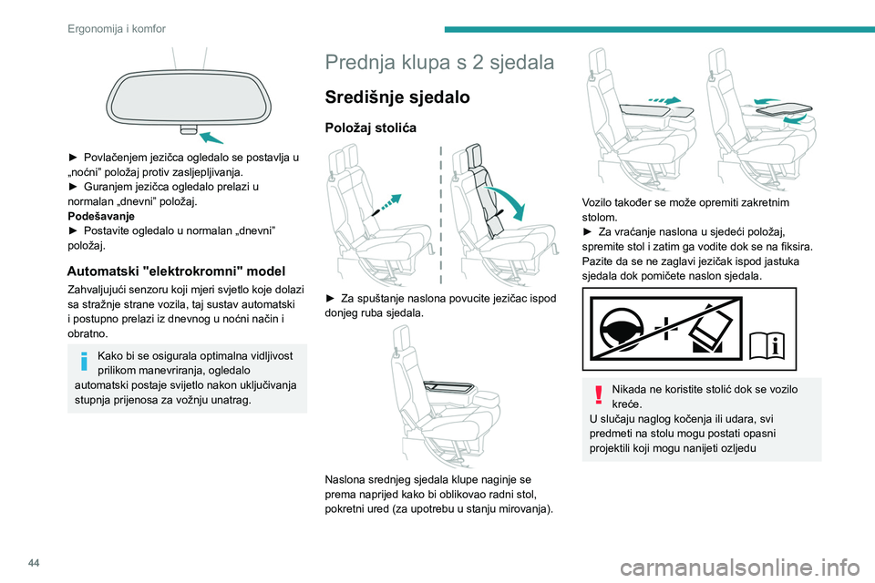 PEUGEOT PARTNER 2021  Upute Za Rukovanje (in Croatian) 44
Ergonomija i komfor
 
► Povlačenjem jezičca ogledalo se postavlja u 
„noćni” položaj protiv zasljepljivanja.
►
 
Guranjem jezičca ogledalo prelazi u 
normalan „dnevni” položaj.
Po