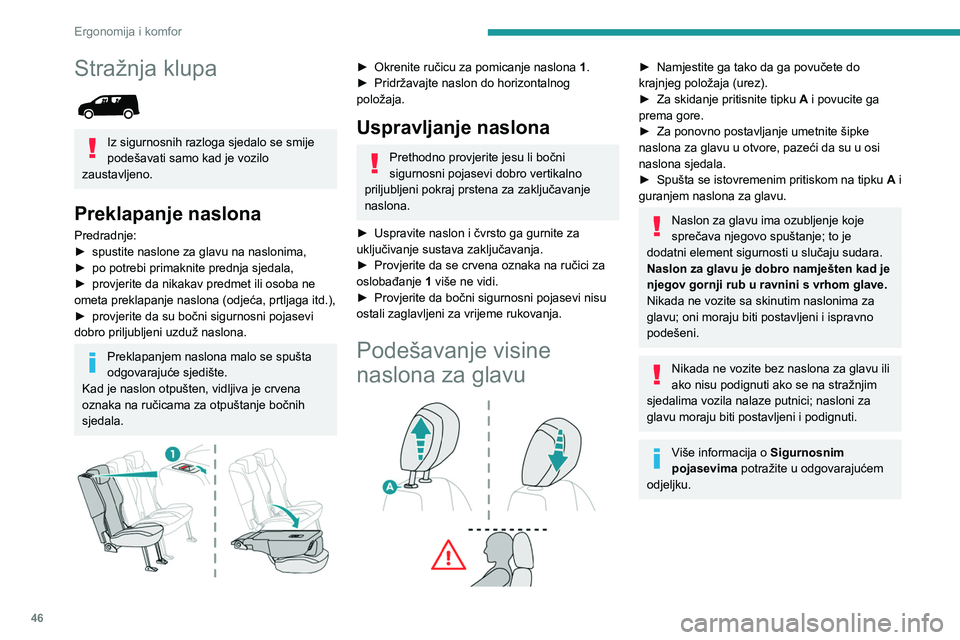 PEUGEOT PARTNER 2021  Upute Za Rukovanje (in Croatian) 46
Ergonomija i komfor
Stražnja klupa 
 
Iz sigurnosnih razloga sjedalo se smije 
podešavati samo kad je vozilo 
zaustavljeno.
Preklapanje naslona
Predradnje:
►  spustite naslone za glavu na naslo