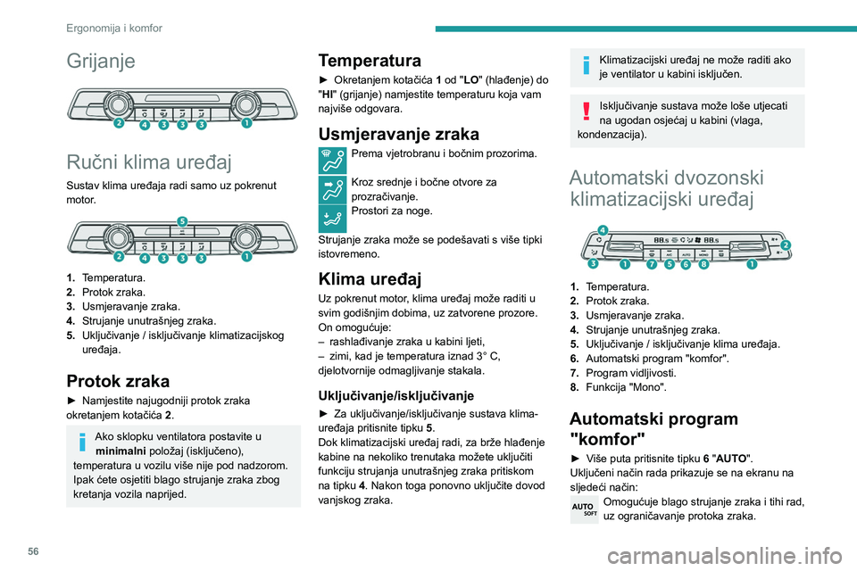 PEUGEOT PARTNER 2021  Upute Za Rukovanje (in Croatian) 56
Ergonomija i komfor
Grijanje 
 
Ručni klima uređaj
Sustav klima uređaja radi samo uz pokrenut 
motor.
 
 
1.Temperatura.
2. Protok zraka.
3. Usmjeravanje zraka.
4. Strujanje unutrašnjeg zraka.

