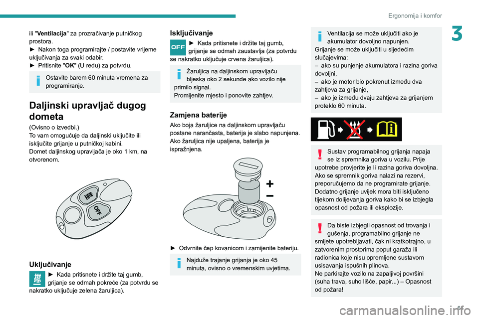 PEUGEOT PARTNER 2021 Upute Za Rukovanje (in Croatian) 61
Ergonomija i komfor
3ili "Ventilacija" za prozračivanje putničkog
prostora.
►
Nakon toga programirajte / postavite vrijeme
uključivanja za svaki odabir
.
►
Pritisnite "
OK PEUGEOT PARTNER 2021 Upute Za Rukovanje (in Croatian) 61
Ergonomija i komfor
3ili "Ventilacija" za prozračivanje putničkog
prostora.
►
Nakon toga programirajte / postavite vrijeme
uključivanja za svaki odabir
.
►
Pritisnite "
OK