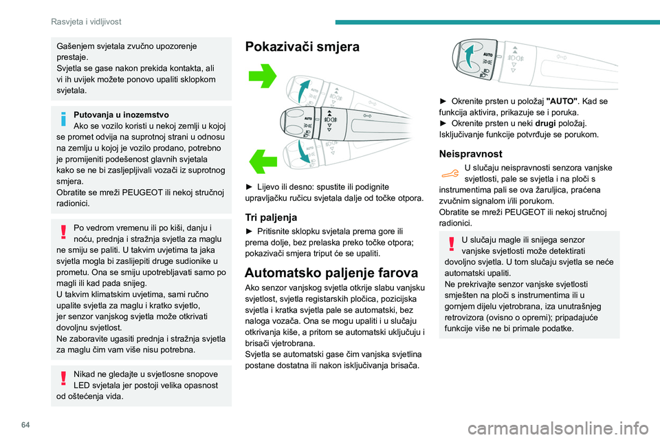 PEUGEOT PARTNER 2021 Upute Za Rukovanje (in Croatian) 64
Rasvjeta i vidljivost
Dnevna svjetla / pozicijska
svjetla
Prednja svjetla se automatski pale nakon
pokretanja motora.
One imaju sljedeće funkcije:
– Dnevna svjetla (sklopka svjetala u polo PEUGEOT PARTNER 2021 Upute Za Rukovanje (in Croatian) 64
Rasvjeta i vidljivost
Dnevna svjetla / pozicijska
svjetla
Prednja svjetla se automatski pale nakon
pokretanja motora.
One imaju sljedeće funkcije:
– Dnevna svjetla (sklopka svjetala u polo