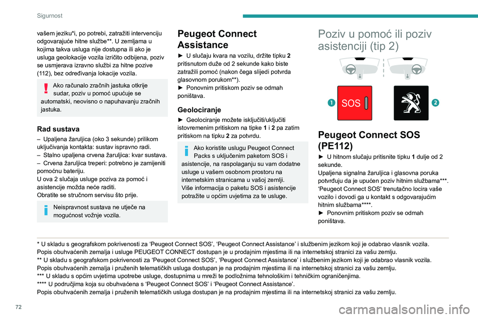 PEUGEOT PARTNER 2021 Upute Za Rukovanje (in Croatian) 72
Sigurnost
Žaruljica treperi za vrijeme slanja podataka o
vozilu, a zatim ostaje upaljena kada se uspostavi
komunikacija.
Ako računalo zračnih jastuka otkrije sudar, poziv u pomoć upućuje se PEUGEOT PARTNER 2021 Upute Za Rukovanje (in Croatian) 72
Sigurnost
Žaruljica treperi za vrijeme slanja podataka o
vozilu, a zatim ostaje upaljena kada se uspostavi
komunikacija.
Ako računalo zračnih jastuka otkrije sudar, poziv u pomoć upućuje se