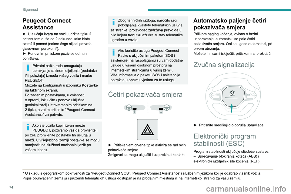 PEUGEOT PARTNER 2021 Upute Za Rukovanje (in Croatian) 74
Sigurnost
– Pomoć pri naglom kočenju (EBA).
– Sprečavanje proklizavanja kotača (ASR).
– Dinamično održavanje stabilnosti (DSC).
– Održavanje stabilnosti prikolice (TSA).
Sprečava PEUGEOT PARTNER 2021 Upute Za Rukovanje (in Croatian) 74
Sigurnost
– Pomoć pri naglom kočenju (EBA).
– Sprečavanje proklizavanja kotača (ASR).
– Dinamično održavanje stabilnosti (DSC).
– Održavanje stabilnosti prikolice (TSA).
Sprečava