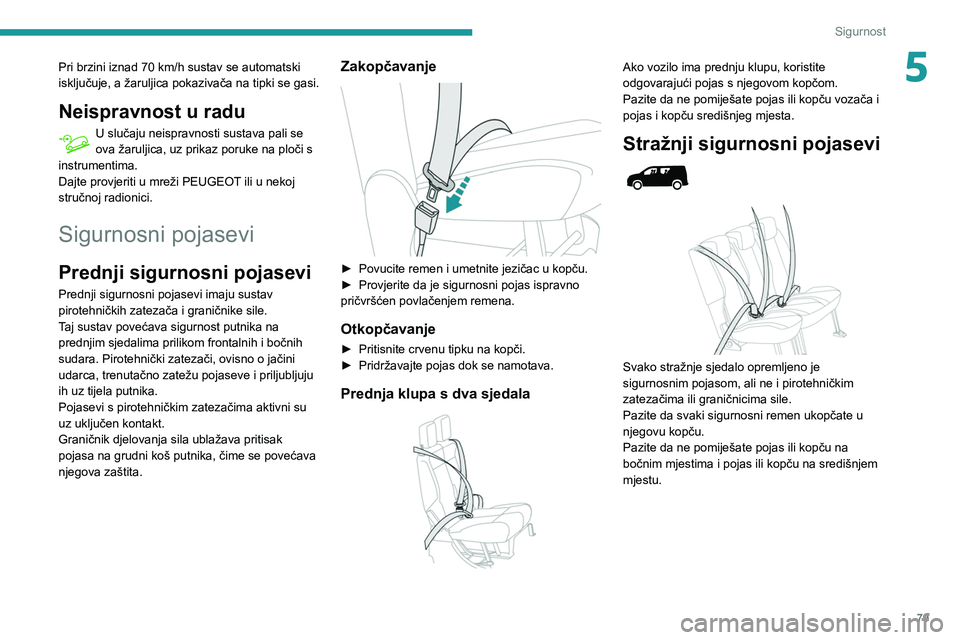 PEUGEOT PARTNER 2021 Upute Za Rukovanje (in Croatian) 79
Sigurnost
5Pri brzini iznad 70 km/h sustav se automatski
isključuje, a žaruljica pokazivača na tipki se gasi.
Neispravnost u radu
U slučaju neispravnosti sustava pali se
ova žaruljica, uz pr PEUGEOT PARTNER 2021 Upute Za Rukovanje (in Croatian) 79
Sigurnost
5Pri brzini iznad 70 km/h sustav se automatski
isključuje, a žaruljica pokazivača na tipki se gasi.
Neispravnost u radu
U slučaju neispravnosti sustava pali se
ova žaruljica, uz pr