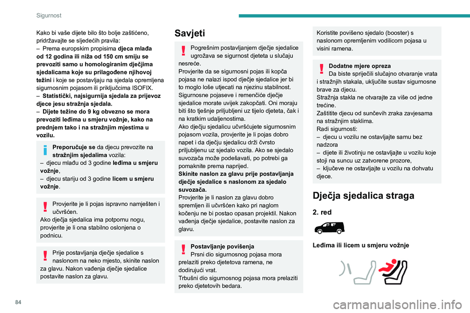 PEUGEOT PARTNER 2021 Upute Za Rukovanje (in Croatian) 84
Sigurnost
► Pomaknite prednje sjedalo prema naprijed i
uspravite naslon tako da noge djeteta u sjedalici
ne dodiruju prednje sjedalo.
► Radi optimalnog postavljanja dječje sjedalice
ok PEUGEOT PARTNER 2021 Upute Za Rukovanje (in Croatian) 84
Sigurnost
► Pomaknite prednje sjedalo prema naprijed i
uspravite naslon tako da noge djeteta u sjedalici
ne dodiruju prednje sjedalo.
► Radi optimalnog postavljanja dječje sjedalice
ok