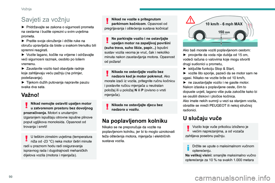 PEUGEOT PARTNER 2021 Upute Za Rukovanje (in Croatian) 90
Vožnja
Savjeti za vožnju
► Pridržavajte se zakona o sigurnosti prometa
na cestama i budite oprezni u svim uvjetima
prometa.
►
Pratite svoje okruženje i držite ruke na
obruču upravlja PEUGEOT PARTNER 2021 Upute Za Rukovanje (in Croatian) 90
Vožnja
Savjeti za vožnju
► Pridržavajte se zakona o sigurnosti prometa
na cestama i budite oprezni u svim uvjetima
prometa.
►
Pratite svoje okruženje i držite ruke na
obruču upravlja
