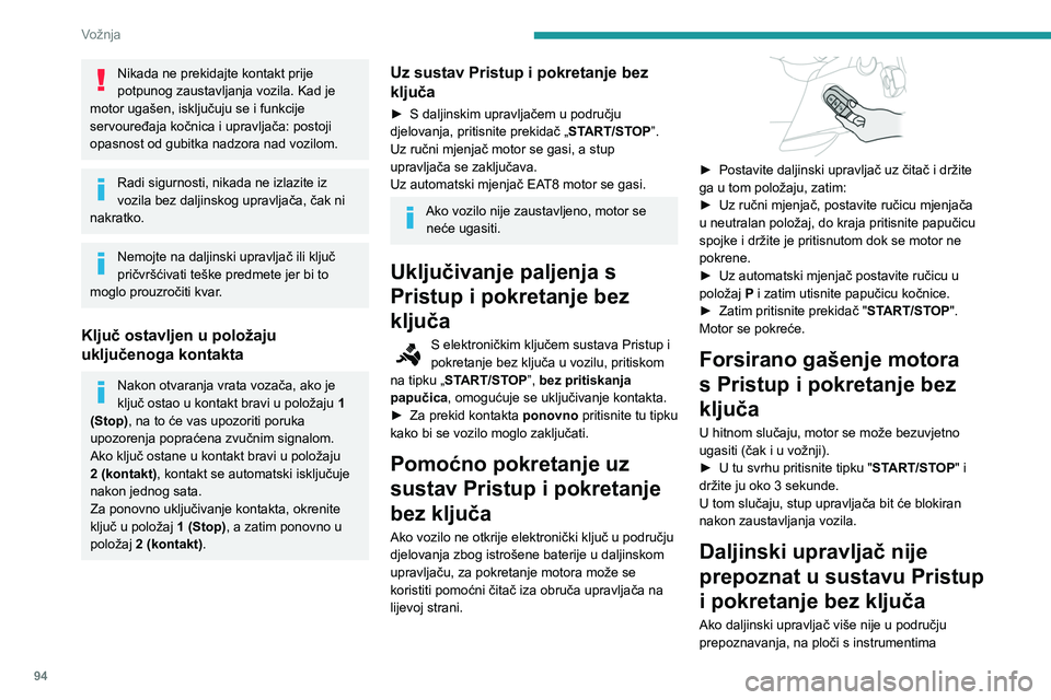 PEUGEOT PARTNER 2021 Upute Za Rukovanje (in Croatian) 94
Vožnja
Nikada ne prekidajte kontakt prije
potpunog zaustavljanja vozila. Kad je
motor ugašen, isključuju se i funkcije
servouređaja kočnica i upravljača: postoji
opasnost od gubitka nadzo PEUGEOT PARTNER 2021 Upute Za Rukovanje (in Croatian) 94
Vožnja
Nikada ne prekidajte kontakt prije
potpunog zaustavljanja vozila. Kad je
motor ugašen, isključuju se i funkcije
servouređaja kočnica i upravljača: postoji
opasnost od gubitka nadzo