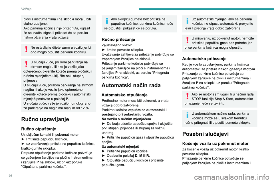 PEUGEOT PARTNER 2021 Upute Za Rukovanje (in Croatian) 96
Vožnja
ploči s instrumentima i na sklopki moraju biti
stalno upaljene.
Ako parkirna kočnica nije pritegnuta, oglasit
će se zvučni signal i prikazat će se poruka
nakon otvaranja vrata voza PEUGEOT PARTNER 2021 Upute Za Rukovanje (in Croatian) 96
Vožnja
ploči s instrumentima i na sklopki moraju biti
stalno upaljene.
Ako parkirna kočnica nije pritegnuta, oglasit
će se zvučni signal i prikazat će se poruka
nakon otvaranja vrata voza