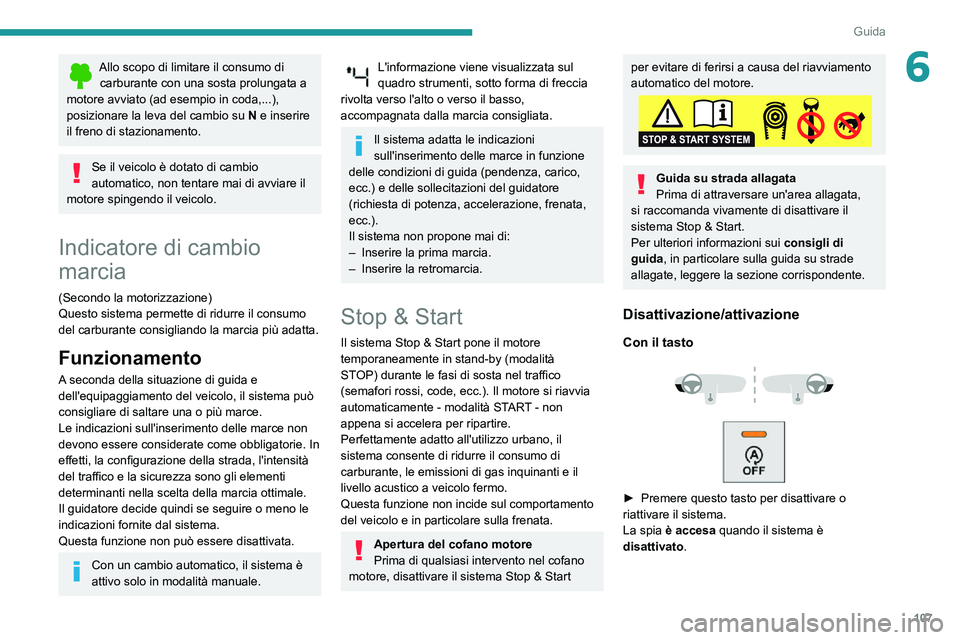 PEUGEOT PARTNER 2021 Manuale duso (in Italian) 107
Guida
6Allo scopo di limitare il consumo di carburante con una sosta prolungata a
motore avviato (ad esempio in coda,...),
posizionare la leva del cambio su N e inserire
il freno di stazioname PEUGEOT PARTNER 2021 Manuale duso (in Italian) 107
Guida
6Allo scopo di limitare il consumo di carburante con una sosta prolungata a
motore avviato (ad esempio in coda,...),
posizionare la leva del cambio su N e inserire
il freno di stazioname