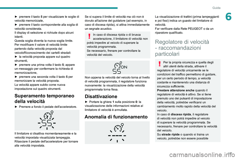 PEUGEOT PARTNER 2021 Manuale duso (in Italian) 11 7
Guida
6► premere il tasto 5 per visualizzare le soglie di
velocità memorizzate,
► premere il tasto corrispondente alla soglia di velocità considerata.
Il display di selezione si richiude d PEUGEOT PARTNER 2021 Manuale duso (in Italian) 11 7
Guida
6► premere il tasto 5 per visualizzare le soglie di
velocità memorizzate,
► premere il tasto corrispondente alla soglia di velocità considerata.
Il display di selezione si richiude d