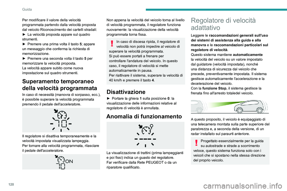 PEUGEOT PARTNER 2021 Manuale duso (in Italian) 120
Guida
Per modificare il valore della velocità
programmata partendo dalla velocità proposta
dal veicolo Riconoscimento dei cartelli stradali:
► La velocità proposta appare sul quadro strumen PEUGEOT PARTNER 2021 Manuale duso (in Italian) 120
Guida
Per modificare il valore della velocità
programmata partendo dalla velocità proposta
dal veicolo Riconoscimento dei cartelli stradali:
► La velocità proposta appare sul quadro strumen