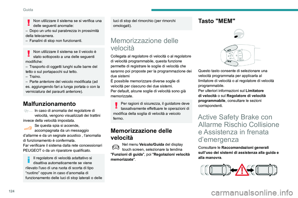 PEUGEOT PARTNER 2021 Manuale duso (in Italian) 124
Guida
Non utilizzare il sistema se si verifica una
delle seguenti anomalie:
– Dopo un urto sul parabrezza in prossimità della telecamera.– Fanalini di stop non funzionanti.
Non utilizzare il PEUGEOT PARTNER 2021 Manuale duso (in Italian) 124
Guida
Non utilizzare il sistema se si verifica una
delle seguenti anomalie:
– Dopo un urto sul parabrezza in prossimità della telecamera.– Fanalini di stop non funzionanti.
Non utilizzare il