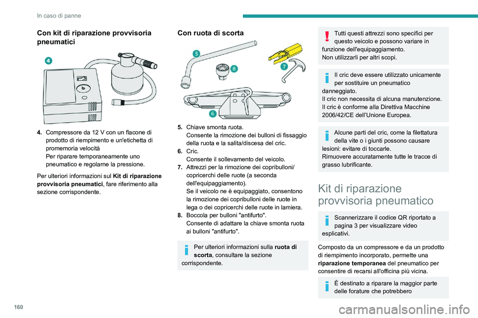 PEUGEOT PARTNER 2021 Manuale duso (in Italian) 160
In caso di panne
compromettere il pneumatico, localizzate sul battistrada o sulla spalla del pneumatico.
Il circuito elettrico del veicolo permette il
collegamento del compressore per la
durata PEUGEOT PARTNER 2021 Manuale duso (in Italian) 160
In caso di panne
compromettere il pneumatico, localizzate sul battistrada o sulla spalla del pneumatico.
Il circuito elettrico del veicolo permette il
collegamento del compressore per la
durata