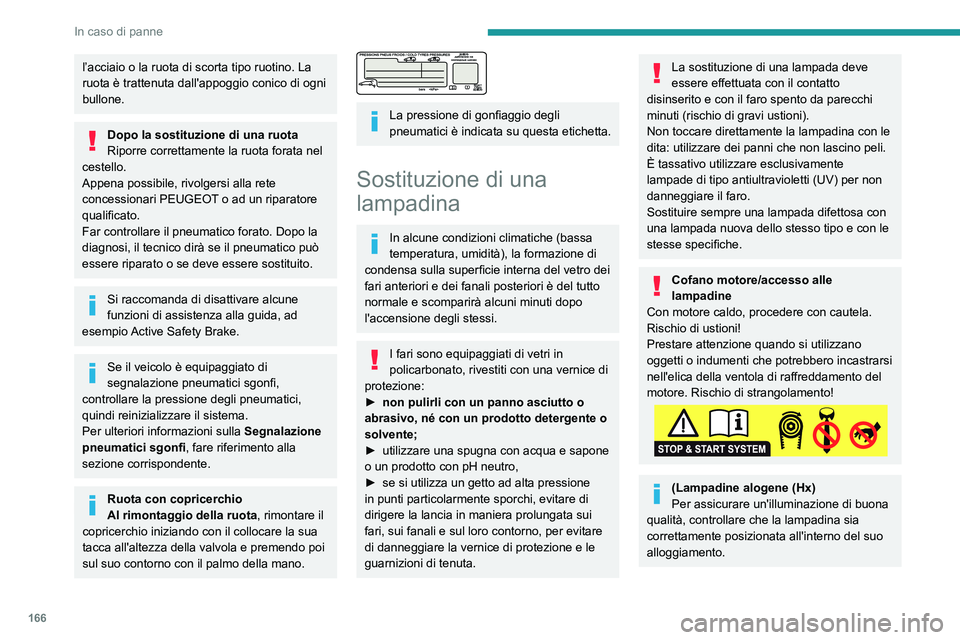 PEUGEOT PARTNER 2021 Manuale duso (in Italian) 166
In caso di panne
Dopo la sostituzione di una lampadinaPer rimontare, eseguire queste
operazioni in ordine inverso.
Chiudere accuratamente il coperchio di
protezione per garantire la tenuta ermet PEUGEOT PARTNER 2021 Manuale duso (in Italian) 166
In caso di panne
Dopo la sostituzione di una lampadinaPer rimontare, eseguire queste
operazioni in ordine inverso.
Chiudere accuratamente il coperchio di
protezione per garantire la tenuta ermet
