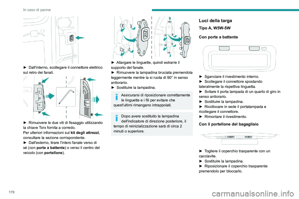 PEUGEOT PARTNER 2021 Manuale duso (in Italian) 170
In caso di panne
Terza luce di stop
Tipo A, W16W - 16W
– Svitare i due dadi.– Spingere le bacchette.– Se necessario, scollegare il connettore per rimuovere il fanalino.– Sostituire la l PEUGEOT PARTNER 2021 Manuale duso (in Italian) 170
In caso di panne
Terza luce di stop
Tipo A, W16W - 16W
– Svitare i due dadi.– Spingere le bacchette.– Se necessario, scollegare il connettore per rimuovere il fanalino.– Sostituire la l