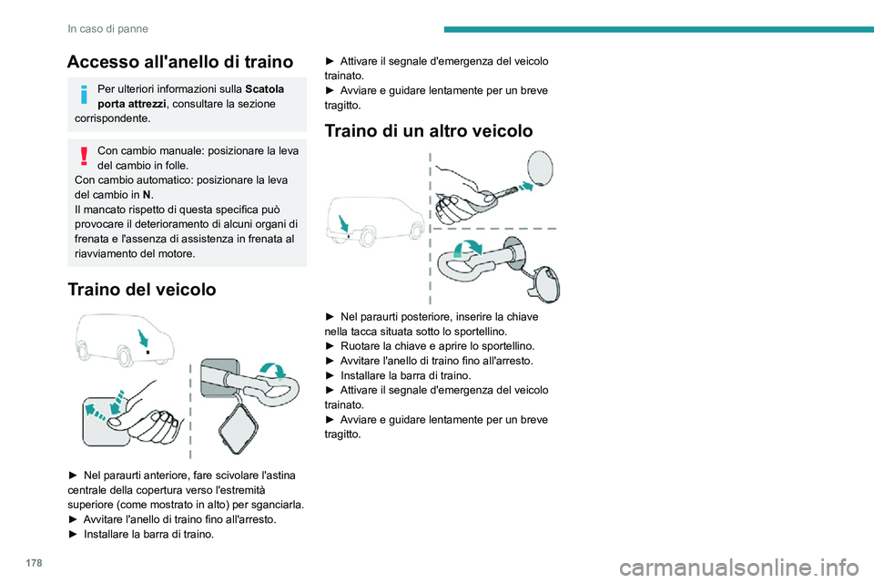 PEUGEOT PARTNER 2021 Manuale duso (in Italian) 178
In caso di panne
Accesso all'anello di traino
Per ulteriori informazioni sulla Scatola
porta attrezzi, consultare la sezione
corrispondente.
Con cambio manuale: posizionare la leva
del camb PEUGEOT PARTNER 2021 Manuale duso (in Italian) 178
In caso di panne
Accesso all'anello di traino
Per ulteriori informazioni sulla Scatola
porta attrezzi, consultare la sezione
corrispondente.
Con cambio manuale: posizionare la leva
del camb