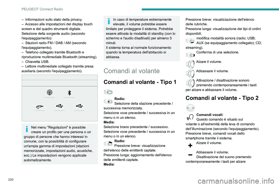 PEUGEOT PARTNER 2021  Manuale duso (in Italian) 200
PEUGEOT Connect Radio
– Informazioni sullo stato della privacy.– Accesso alle impostazioni del display touch screen e del quadro strumenti digitale.
Selezione della sorgente audio (secondo 
l&
