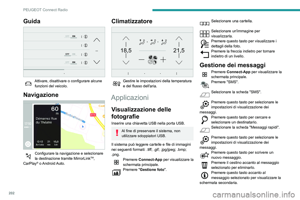 PEUGEOT PARTNER 2021  Manuale duso (in Italian) 202
PEUGEOT Connect Radio
Premere questo tasto per modificare il testo esistente.Premere questo tasto per scrivere un nuovo messaggio.Premere il cestino per eliminare il 
messaggio.
Radio
Selezione di