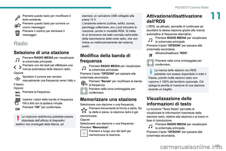 PEUGEOT PARTNER 2021  Manuale duso (in Italian) 203
PEUGEOT Connect Radio
11Premere questo tasto per modificare il testo esistente.Premere questo tasto per scrivere un nuovo messaggio.Premere il cestino per eliminare il 
messaggio.
Radio
Selezione 