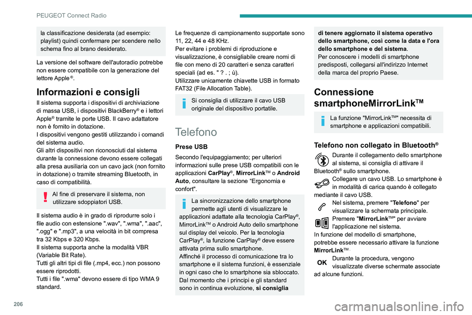 PEUGEOT PARTNER 2021  Manuale duso (in Italian) 206
PEUGEOT Connect Radio
Accettare per avviare e terminare la connessione.
Telefono collegato in Bluetooth®
Collegare un cavo USB. Lo smartphone è in modalità di carica quando è collegato 
median