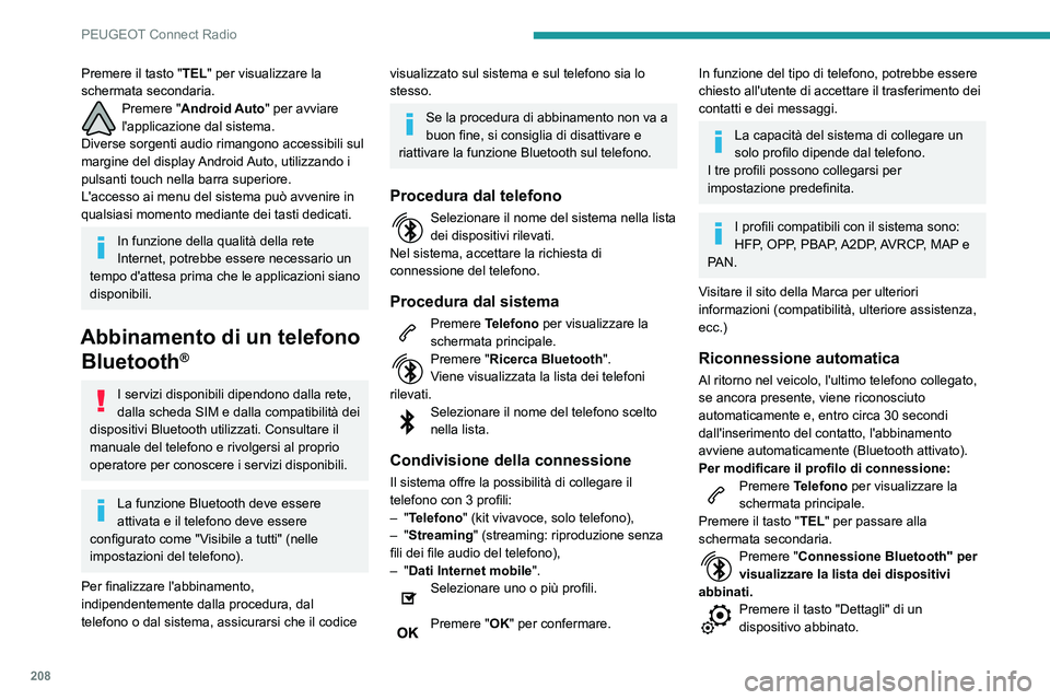PEUGEOT PARTNER 2021  Manuale duso (in Italian) 208
PEUGEOT Connect Radio
Selezionare uno o più profili. 
Premere "OK" per confermare. 
Gestione dei telefoni abbinati
Questa funzione consente di collegare/
scollegare un dispositivo e di an