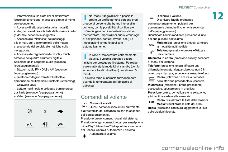 PEUGEOT PARTNER 2021  Manuale duso (in Italian) 215
PEUGEOT Connect Nav
12– Informazioni sullo stato del climatizzatore (secondo la versione) e accesso diretto al menu 
corrispondente.
– Accesso diretto alla scelta della modalità audio, per vi