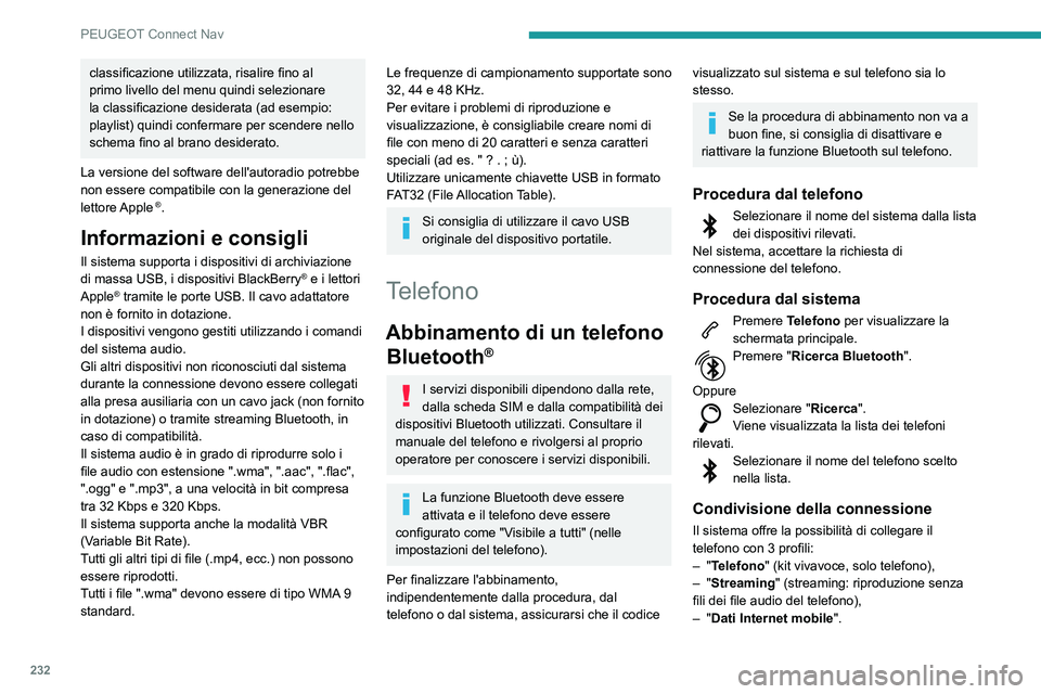 PEUGEOT PARTNER 2021  Manuale duso (in Italian) 232
PEUGEOT Connect Nav
classificazione utilizzata, risalire fino al 
primo livello del menu quindi selezionare 
la classificazione desiderata (ad esempio: 
playlist) quindi confermare per scendere ne