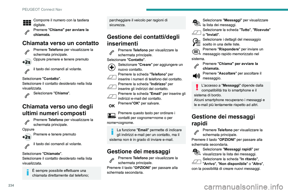 PEUGEOT PARTNER 2021 Manuale duso (in Italian) 234
PEUGEOT Connect Nav
Comporre il numero con la tastiera
digitale.
Premere "Chiama" per avviare la
chiamata.
Chiamata verso un contatto
Premere Telefono per visualizzare la
schermata prin PEUGEOT PARTNER 2021 Manuale duso (in Italian) 234
PEUGEOT Connect Nav
Comporre il numero con la tastiera
digitale.
Premere "Chiama" per avviare la
chiamata.
Chiamata verso un contatto
Premere Telefono per visualizzare la
schermata prin