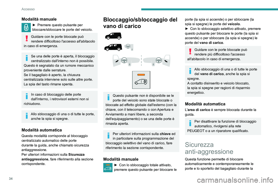 PEUGEOT PARTNER 2021  Manuale duso (in Italian) 34
Accesso
Modalità manuale
► Premere questo pulsante per bloccare/sbloccare le porte del veicolo.
Guidare con le porte bloccate può 
rendere difficoltoso l'accesso all'abitacolo 
in caso 