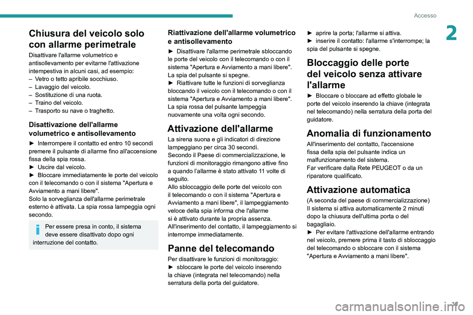 PEUGEOT PARTNER 2021 Manuale duso (in Italian) 39
Accesso
2Chiusura del veicolo solo
con allarme perimetrale
Disattivare l'allarme volumetrico e
antisollevamento per evitarne l'attivazione
intempestiva in alcuni casi, ad esempio:
– Ve PEUGEOT PARTNER 2021 Manuale duso (in Italian) 39
Accesso
2Chiusura del veicolo solo
con allarme perimetrale
Disattivare l'allarme volumetrico e
antisollevamento per evitarne l'attivazione
intempestiva in alcuni casi, ad esempio:
– Ve