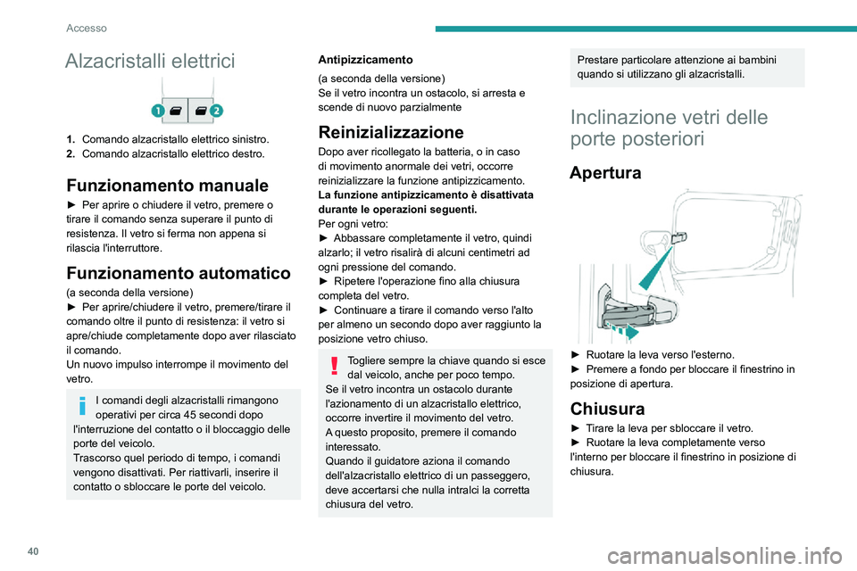 PEUGEOT PARTNER 2021 Manuale duso (in Italian) 40
Accesso
Alzacristalli elettrici
1.Comando alzacristallo elettrico sinistro.
2. Comando alzacristallo elettrico destro.
Funzionamento manuale
â–º Per aprire o chiudere il vetro, premere o tirare il PEUGEOT PARTNER 2021 Manuale duso (in Italian) 40
Accesso
Alzacristalli elettrici
1.Comando alzacristallo elettrico sinistro.
2. Comando alzacristallo elettrico destro.
Funzionamento manuale
â–º Per aprire o chiudere il vetro, premere o tirare il