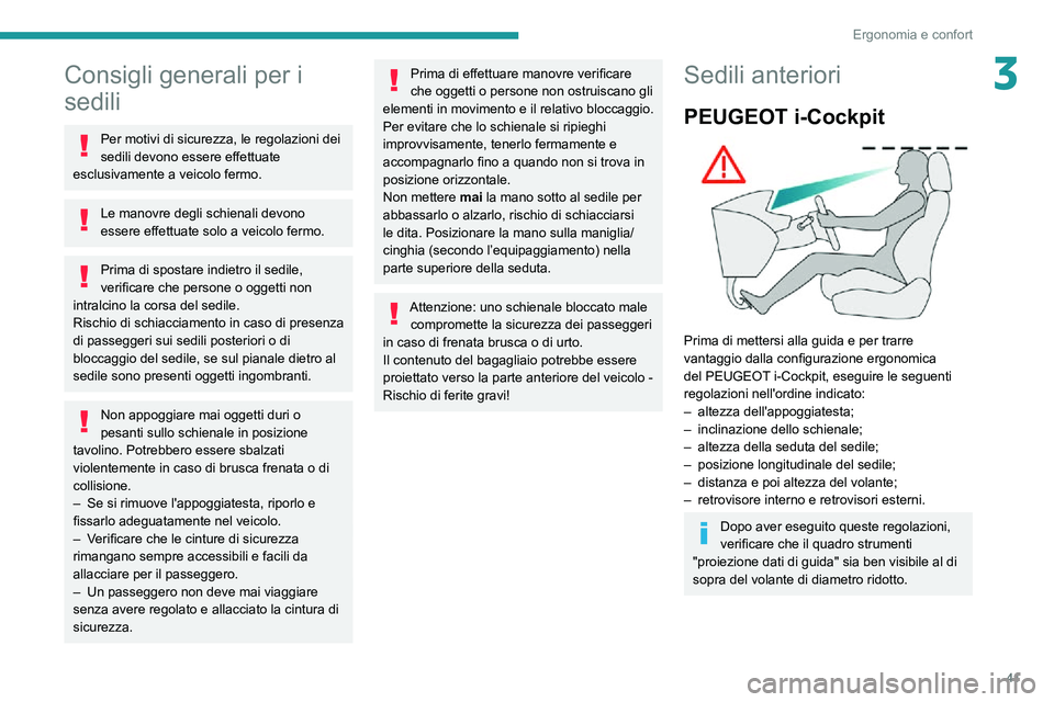 PEUGEOT PARTNER 2021 Manuale duso (in Italian) 41
Ergonomia e confort
3Consigli generali per i
sedili
Per motivi di sicurezza, le regolazioni dei
sedili devono essere effettuate
esclusivamente a veicolo fermo.
Le manovre degli schienali devono PEUGEOT PARTNER 2021 Manuale duso (in Italian) 41
Ergonomia e confort
3Consigli generali per i
sedili
Per motivi di sicurezza, le regolazioni dei
sedili devono essere effettuate
esclusivamente a veicolo fermo.
Le manovre degli schienali devono