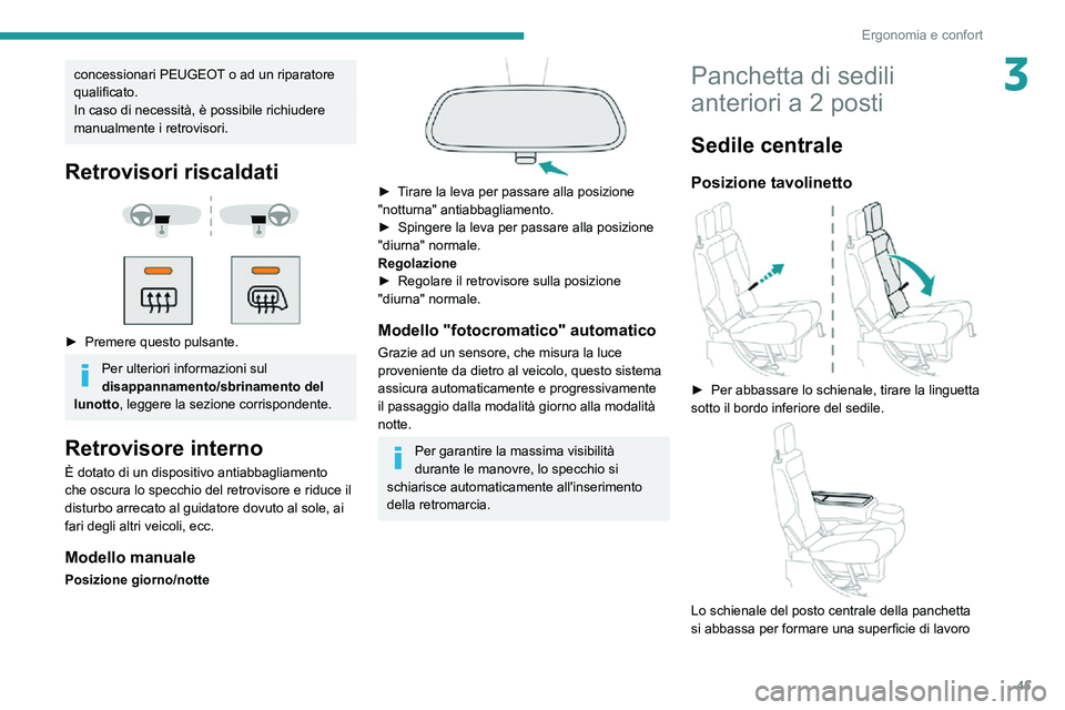 PEUGEOT PARTNER 2021 Manuale duso (in Italian) 45
Ergonomia e confort
3concessionari PEUGEOT o ad un riparatore
qualificato.
In caso di necessità , è possibile richiudere
manualmente i retrovisori.
Retrovisori riscaldati
â–º Premere quest PEUGEOT PARTNER 2021 Manuale duso (in Italian) 45
Ergonomia e confort
3concessionari PEUGEOT o ad un riparatore
qualificato.
In caso di necessità , è possibile richiudere
manualmente i retrovisori.
Retrovisori riscaldati
â–º Premere quest