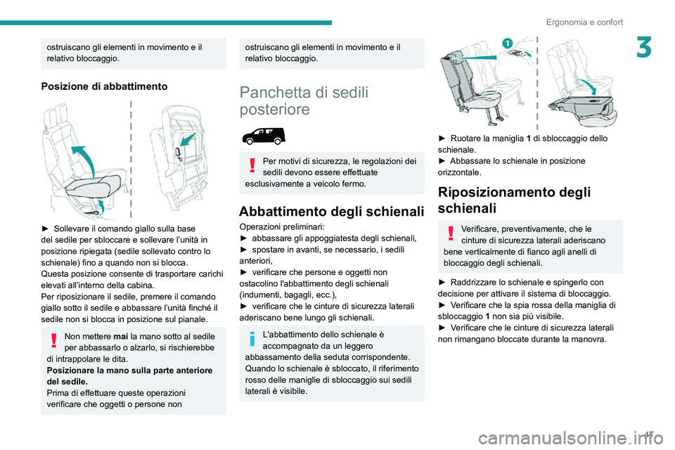 PEUGEOT PARTNER 2021 Manuale duso (in Italian) 47
Ergonomia e confort
3ostruiscano gli elementi in movimento e il
relativo bloccaggio.
Posizione di abbattimento
â–º Sollevare il comando giallo sulla base del sedile per sbloccare e sollevare lâ PEUGEOT PARTNER 2021 Manuale duso (in Italian) 47
Ergonomia e confort
3ostruiscano gli elementi in movimento e il
relativo bloccaggio.
Posizione di abbattimento
â–º Sollevare il comando giallo sulla base del sedile per sbloccare e sollevare lâ