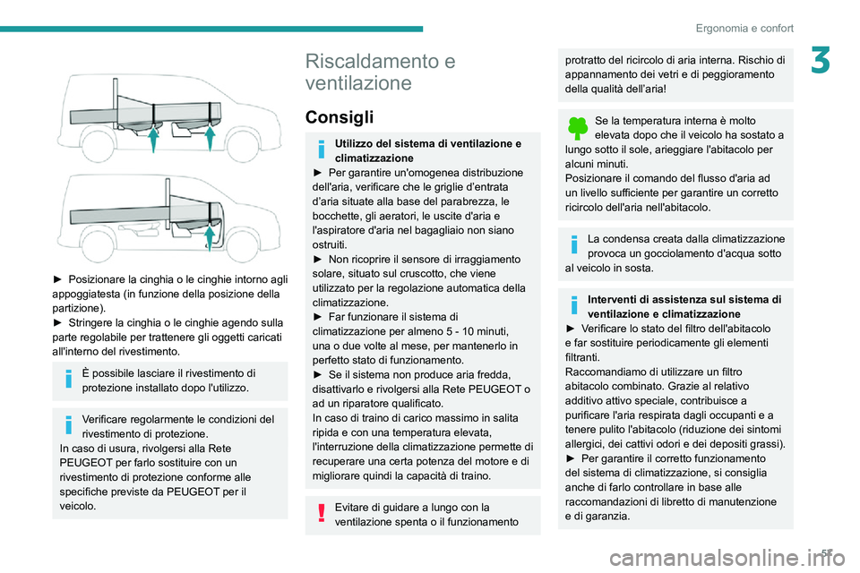 PEUGEOT PARTNER 2021 Manuale duso (in Italian) 57
Ergonomia e confort
3
► Posizionare la cinghia o le cinghie intorno agli appoggiatesta (in funzione della posizione della
partizione).
► Stringere la cinghia o le cinghie agendo sulla parte PEUGEOT PARTNER 2021 Manuale duso (in Italian) 57
Ergonomia e confort
3
► Posizionare la cinghia o le cinghie intorno agli appoggiatesta (in funzione della posizione della
partizione).
► Stringere la cinghia o le cinghie agendo sulla parte