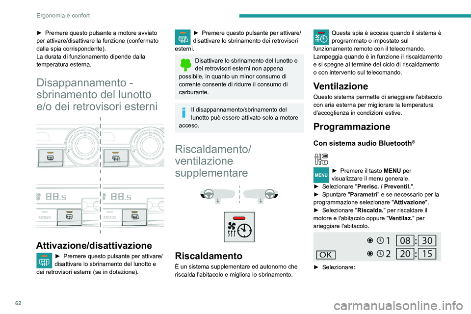 PEUGEOT PARTNER 2021 Manuale duso (in Italian) 62
Ergonomia e confort
• il 1° orologio per programmare/memorizzare l'ora in cui sarà raggiunta la temperatura di
preriscaldo,
• il 2° orologio per programmare/memorizzare una seconda ora PEUGEOT PARTNER 2021 Manuale duso (in Italian) 62
Ergonomia e confort
• il 1° orologio per programmare/memorizzare l'ora in cui sarà raggiunta la temperatura di
preriscaldo,
• il 2° orologio per programmare/memorizzare una seconda ora
