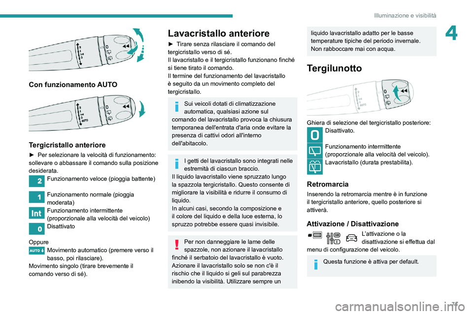 PEUGEOT PARTNER 2021 Manuale duso (in Italian) 71
Illuminazione e visibilità
4
Con funzionamento AUTO
Tergicristallo anteriore
► Per selezionare la velocità di funzionamento: sollevare o abbassare il comando sulla posizione
desiderata.
F PEUGEOT PARTNER 2021 Manuale duso (in Italian) 71
Illuminazione e visibilità
4
Con funzionamento AUTO
Tergicristallo anteriore
► Per selezionare la velocità di funzionamento: sollevare o abbassare il comando sulla posizione
desiderata.
F