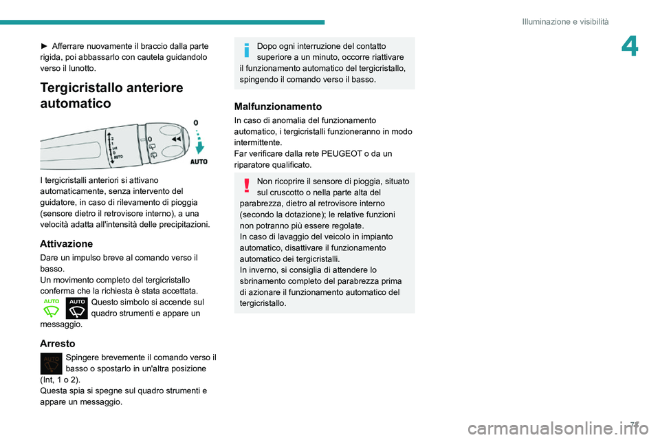 PEUGEOT PARTNER 2021 Manuale duso (in Italian) 73
Illuminazione e visibilità
4► Afferrare nuovamente il braccio dalla parte rigida, poi abbassarlo con cautela guidandolo
verso il lunotto.
Tergicristallo anteriore
automatico
I tergicristal PEUGEOT PARTNER 2021 Manuale duso (in Italian) 73
Illuminazione e visibilità
4► Afferrare nuovamente il braccio dalla parte rigida, poi abbassarlo con cautela guidandolo
verso il lunotto.
Tergicristallo anteriore
automatico
I tergicristal