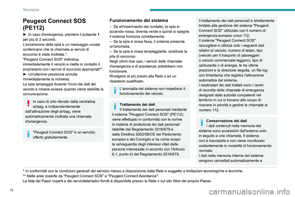 PEUGEOT PARTNER 2021 Manuale duso (in Italian) 76
Sicurezza
Peugeot Connect SOS
(PE112)
► In caso d'emergenza, premere il pulsante 1
per più di 2 secondi.
L'accensione della spia e un messaggio vocale
confermano che la chiamata ai se PEUGEOT PARTNER 2021 Manuale duso (in Italian) 76
Sicurezza
Peugeot Connect SOS
(PE112)
► In caso d'emergenza, premere il pulsante 1
per più di 2 secondi.
L'accensione della spia e un messaggio vocale
confermano che la chiamata ai se