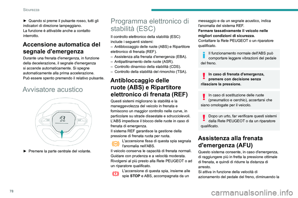 PEUGEOT PARTNER 2021 Manuale duso (in Italian) 78
Sicurezza
resistenza del pedale ed aumentando l'efficacia della frenata.
Antipattinamento delle ruote (ASR)/Controllo dinamico
della stabilità (CDS)
La funzione antipattinamento delle ruote ( PEUGEOT PARTNER 2021 Manuale duso (in Italian) 78
Sicurezza
resistenza del pedale ed aumentando l'efficacia della frenata.
Antipattinamento delle ruote (ASR)/Controllo dinamico
della stabilità (CDS)
La funzione antipattinamento delle ruote (