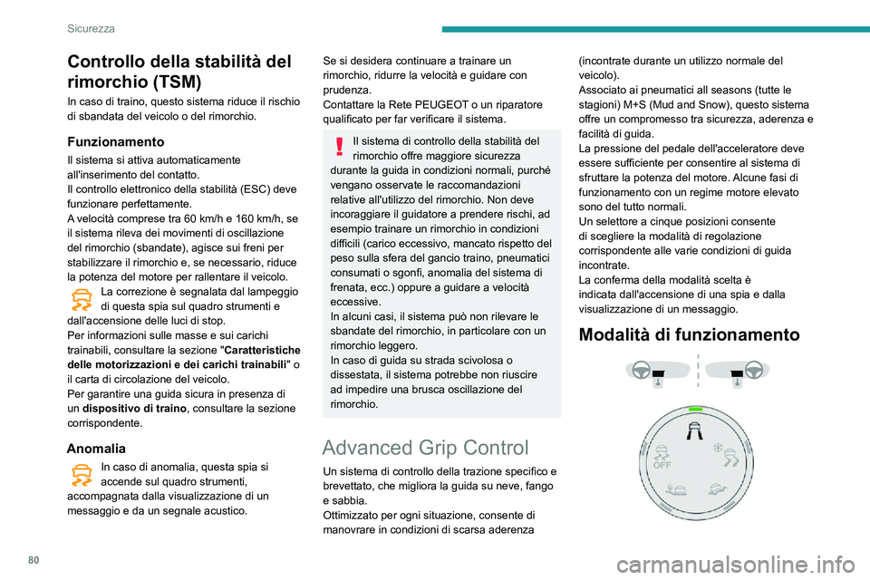 PEUGEOT PARTNER 2021 Manuale duso (in Italian) 80
Sicurezza
Standard (ESC)
Questa modalità è calibrata per un basso livello di pattinamento, basato su diverse
aderenze abitualmente riscontrate su strada.
Dopo ogni interruzione del contatto, il PEUGEOT PARTNER 2021 Manuale duso (in Italian) 80
Sicurezza
Standard (ESC)
Questa modalità è calibrata per un basso livello di pattinamento, basato su diverse
aderenze abitualmente riscontrate su strada.
Dopo ogni interruzione del contatto, il