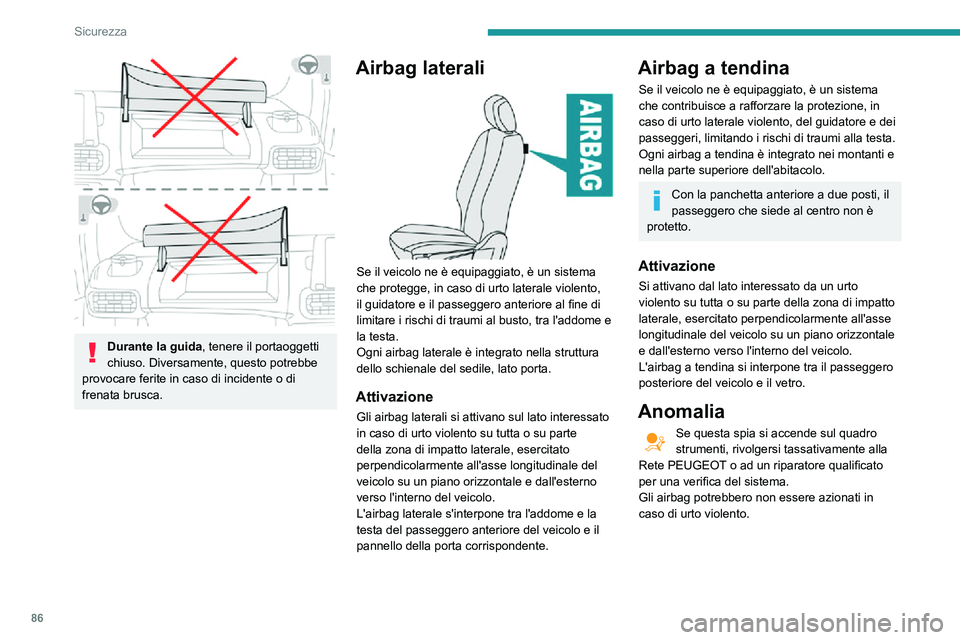 PEUGEOT PARTNER 2021 Manuale duso (in Italian) 86
Sicurezza
In caso di urto lieve o di urto laterale lieve o di cappottamento del veicolo, gli
airbag potrebbero non attivarsi.
In caso di urto posteriore o frontale, nessun
airbag laterale si atti PEUGEOT PARTNER 2021 Manuale duso (in Italian) 86
Sicurezza
In caso di urto lieve o di urto laterale lieve o di cappottamento del veicolo, gli
airbag potrebbero non attivarsi.
In caso di urto posteriore o frontale, nessun
airbag laterale si atti