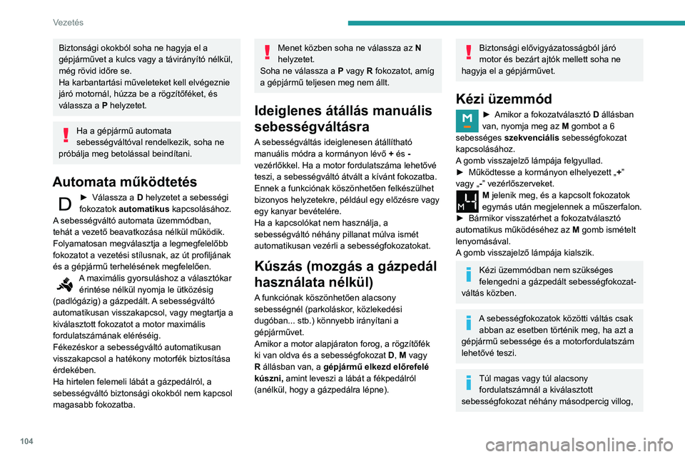 PEUGEOT PARTNER 2021 Kezelési útmutató (in Hungarian) 104
Vezetés
majd a ténylegesen kapcsolt fokozat jelenik
meg.
Megálláskor vagy nagyon alacsony
sebességnél a sebességváltó automatikusan
az M1 sebességfokozatot választja ki.
A fékek kí PEUGEOT PARTNER 2021 Kezelési útmutató (in Hungarian) 104
Vezetés
majd a ténylegesen kapcsolt fokozat jelenik
meg.
Megálláskor vagy nagyon alacsony
sebességnél a sebességváltó automatikusan
az M1 sebességfokozatot választja ki.
A fékek kí